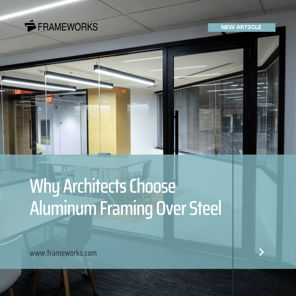 Why Architects Choose Aluminum Framing Over Steel - Frameworks