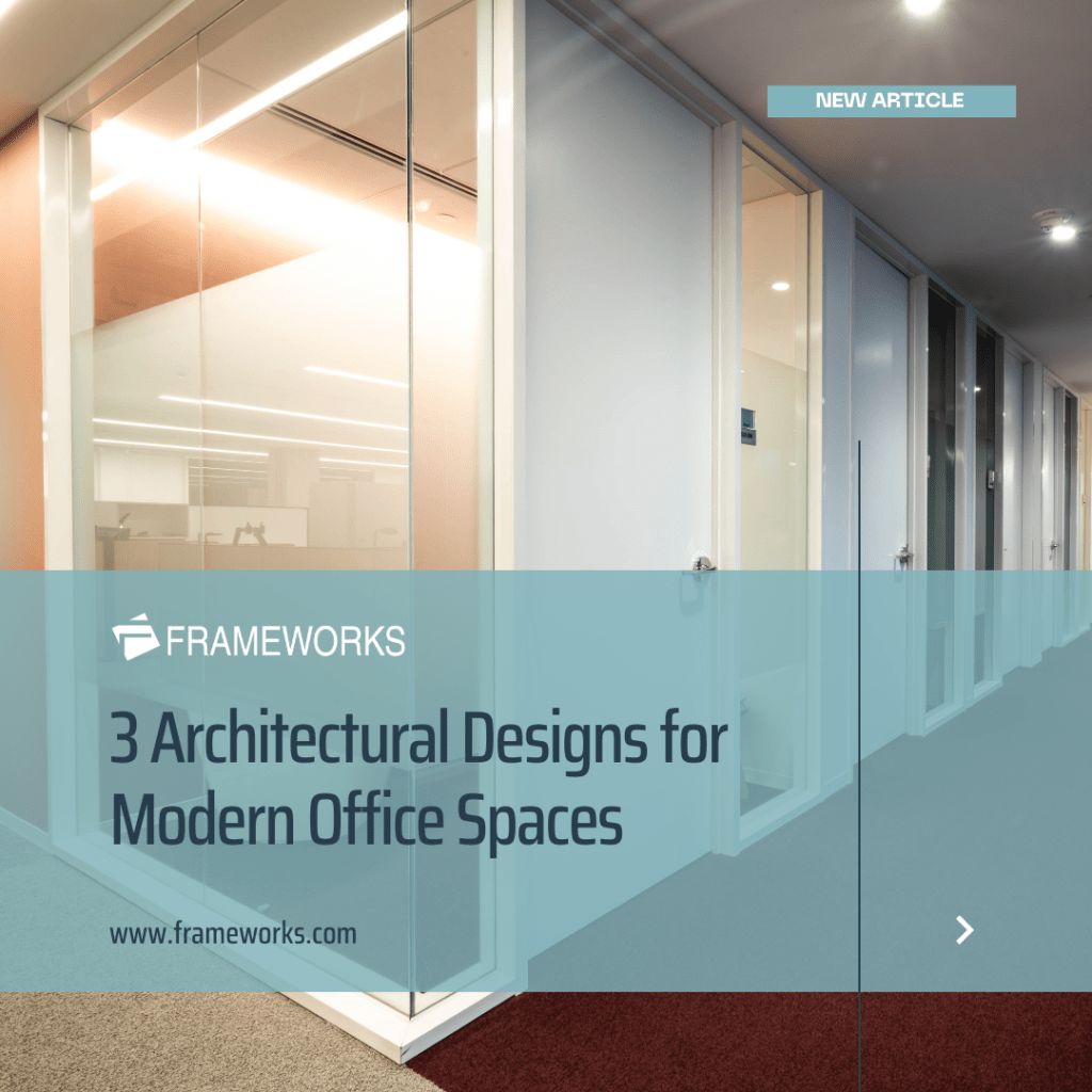 3 Architectural Designs for Modern Office Spaces - Frameworks Manufacturing