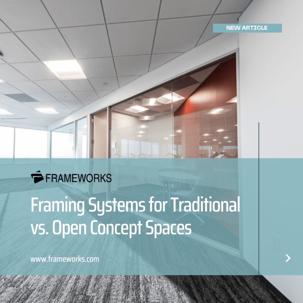 Framing Systems for Traditional vs. Open Concept Spaces - Frameworks Manufacturing