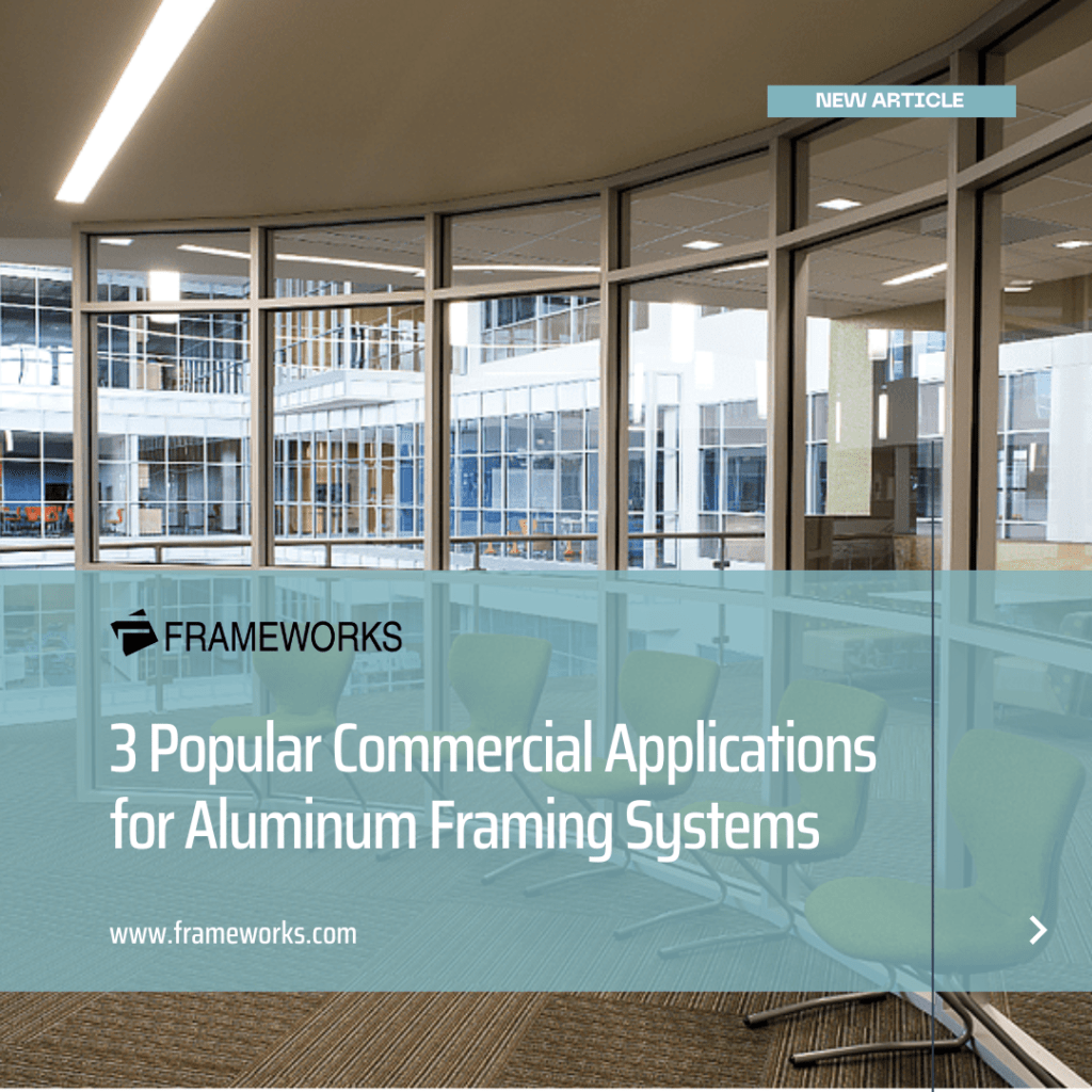 3 Popular Commercial Applications for Aluminum Framing Systems - Frameworks