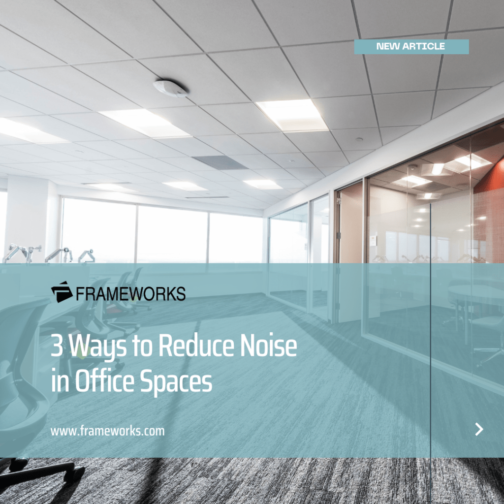 3 Ways to Reduce Noise in Office Spaces - Frameworks Manufacturing