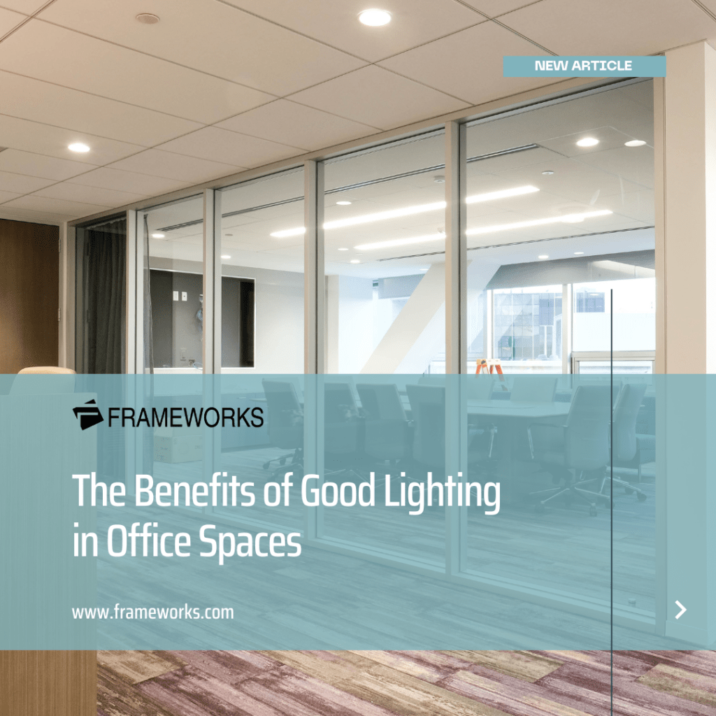 The Benefits of Good Lighting in Office Spaces - Frameworks Manufacturing