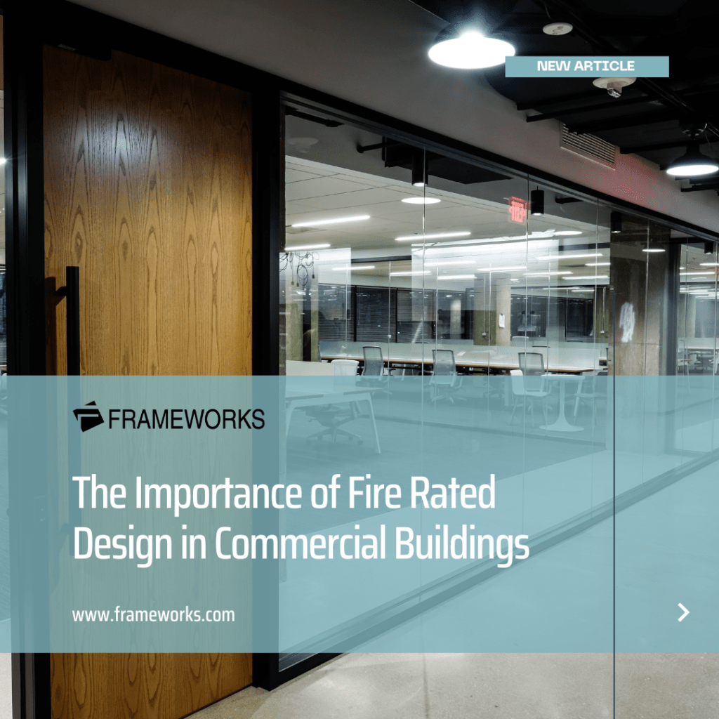 The Importance of Fire Rated Design in Commercial Buildings - Frameworks Manufacturing
