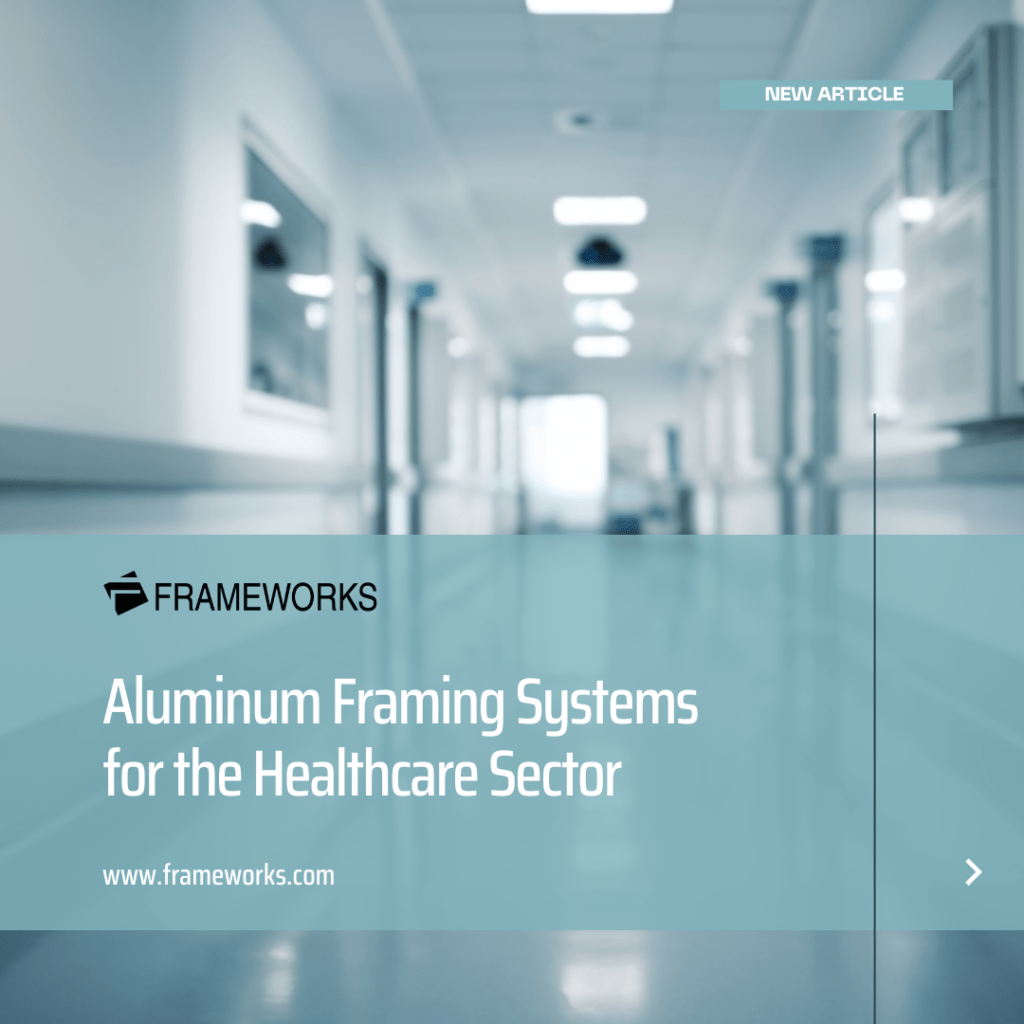 Aluminum Framing Systems for the Healthcare Sector - Frameworks Manufacturing