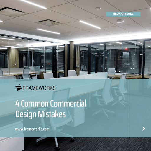 4 Common Commercial Design Mistakes - Frameworks Manufacturing