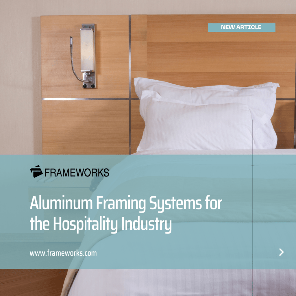 Aluminum Framing Systems for the Hospitality Industry - Frameworks Manufacturing