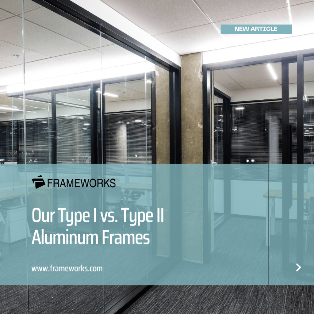 Our Type I vs. Type II Aluminum Frames - Frameworks Manufacturing